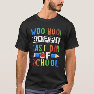 Woo Hoo Happy Last Day Of School Fun Teacher T-Shirt