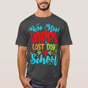 Woo Hoo Happy Last Day of School Student Teacher  T-Shirt