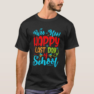 Woo Hoo Happy Last Day Of School Student Teacher T-Shirt