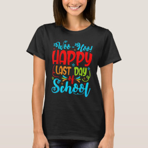 Woo Hoo Happy Last Day Of School Student Teacher T-Shirt