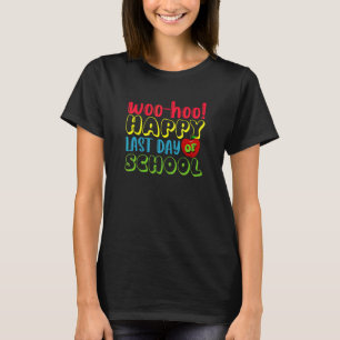Woo Hoo Happy Last Day Of School Teacher Day Stude T-Shirt