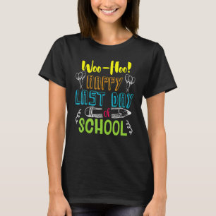 Woo Hoo Happy Last Day Of School Teacher Graduatio T-Shirt