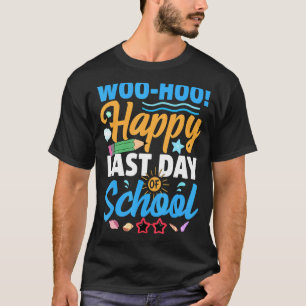 Woo Hoo Happy Last Day Of School Teacher Student G T-Shirt