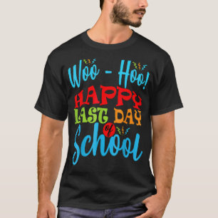 Woo Hoo Happy Last Day Of School Teacher Student T-Shirt