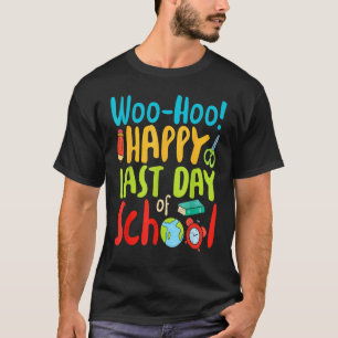 Woo Hoo Happy Last Day Of School Teacher T-Shirt