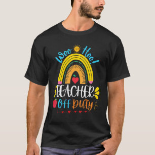 Woo Hoo Summer Vacation Teacher Off Duty T-Shirt