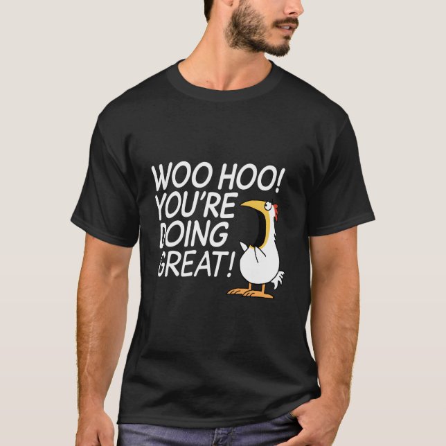 Woo Hoo Youâ€™Re Doing Great T-Shirt (Front)