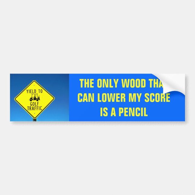 Wood Can Lower My Score is Pencil  -Golf Cart Bumper Sticker (Front)