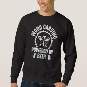 Wood Carving Beer Drinker Alcohol Artisan Sweatshirt