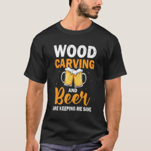 Wood Carving Beer Drinker Alcohol Fan Artisan T-Shirt
