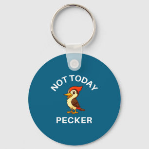 Woodpecker Not Today Pecker, Funny, Jokes, Sarcast Keychain