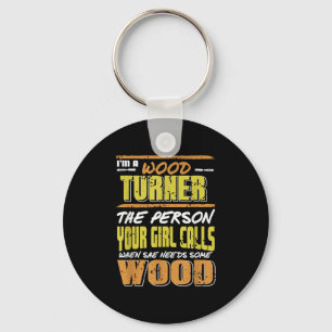 Woodturner The Person Your Girl Calls For Timber Keychain