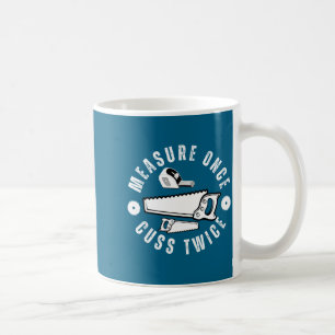 Woodworker Funny Woodworking Quote Measure Once Cu Coffee Mug