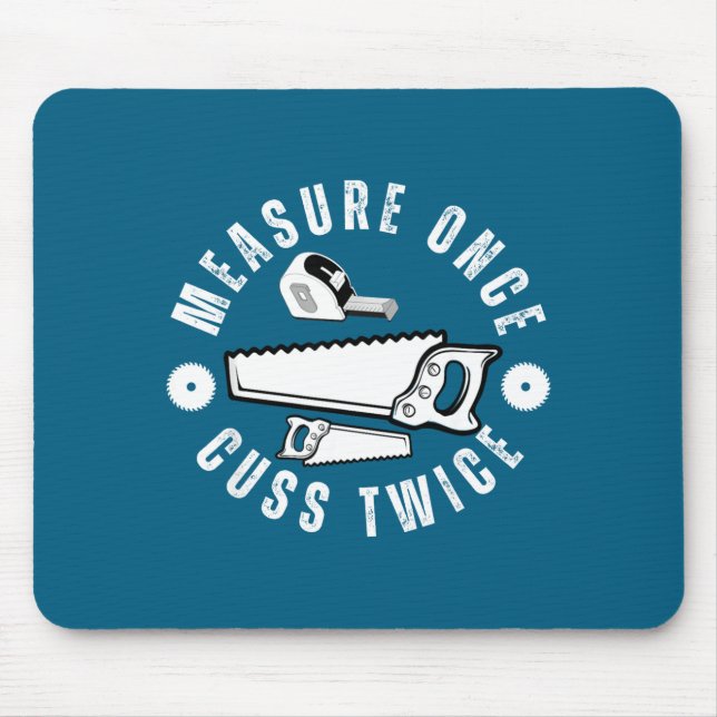 Woodworker Funny Woodworking Quote Measure Once Cu Mouse Pad (Front)