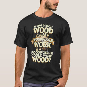 Woodworker Pun Carver Builder Beaver Woodworking T-Shirt