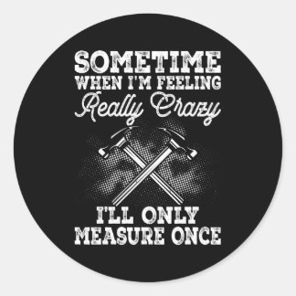 Woodworkers Carpenter Or Construction Worker Classic Round Sticker