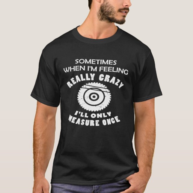 Woodworking Carpenter Gift Apparel For Men Present T-Shirt (Front)