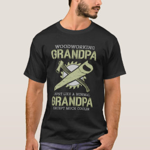 Woodworking Grandpa Just Like A Normal Grandpa T-Shirt