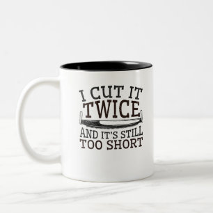 Woodworking I Cut It Twice It's Still Too Short Two-Tone Coffee Mug