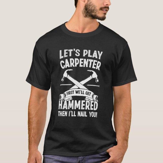 Woodworking Let Play Carpenter Worker Wood Carver T-Shirt (Front)