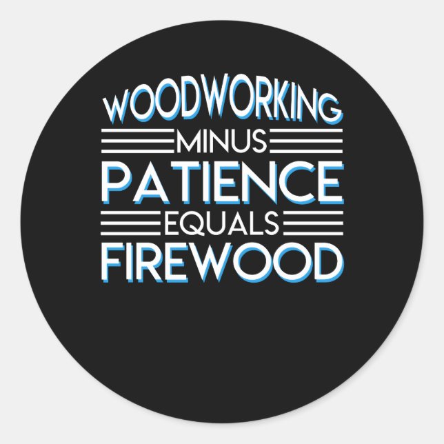 Woodworking Minus Patience Equals Firewood Classic Round Sticker (Front)