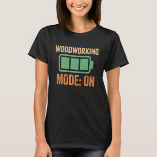 Woodworking Mode On Battery Design T-Shirt