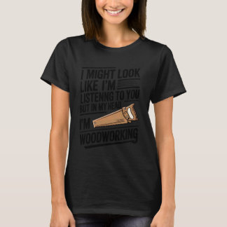 Woodworking Woodworker Funny Graphic Woodturning W T-Shirt