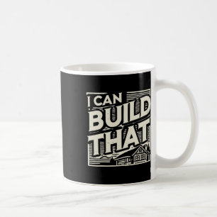 Woodworking Woodworker House Builder I Can Build T Coffee Mug