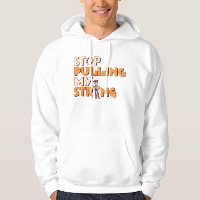 Woody: Stop Pulling My String 1 Hoodie (Front)