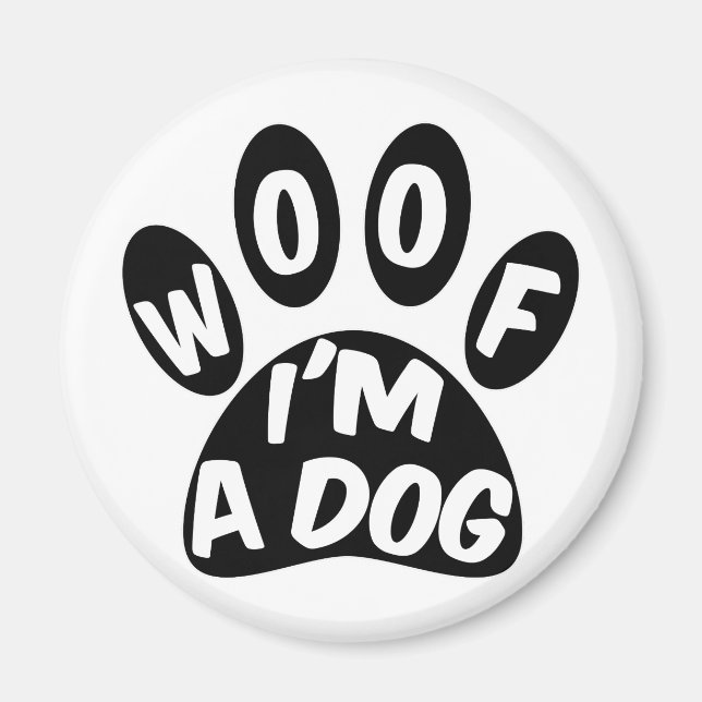 Woof I'm A Dog Magnet (Front)