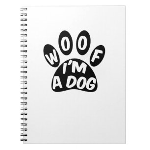 Woof I'm A Dog Notebook