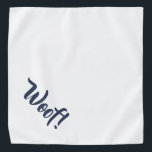 Woof! White & Navy Blue Large Pet Bandana<br><div class="desc">Bandana in pretty white, with cute funny navy blue text... .Woof! Perfect for your pet's night out on the town or afternoon at the park. The background colour is customizable to any colour you desire, as are the font style, size, and colour. Make it your own! Smaller size also available....</div>