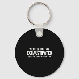 Word Of The Day Exhaustipated Adj Too Tired To Giv Keychain