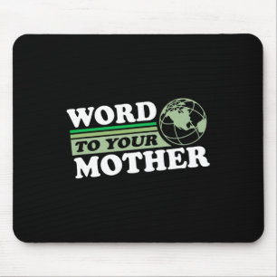 Word To Your Mother Earth Retro Save Planet Everyd Mouse Pad