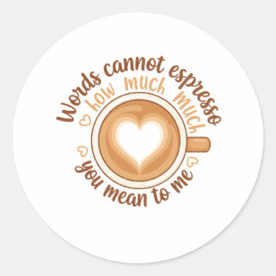 Words Cannot Espresso Love Valentine Funny Coffee Classic Round Sticker
