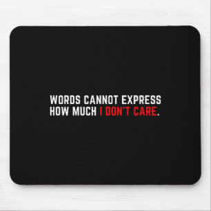 Words Cannot Express How Much I Don't Care Mouse Pad