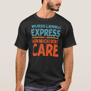 Words Cannot Express How Much I Don't Care Sarcas T-Shirt