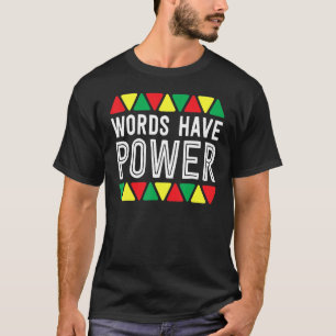 Words Have Power African Pride Rights Black Histor T-Shirt