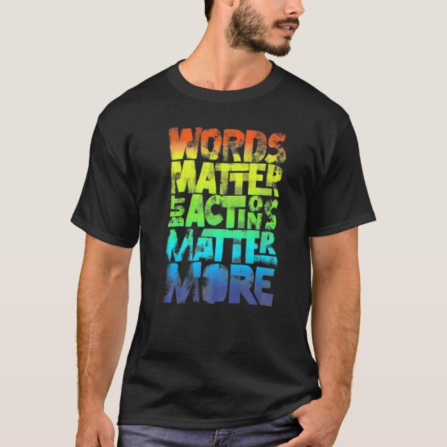Words Matter But Actions Matter More Statement For T-Shirt (Front)