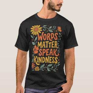 Words Matter Speak Kindness T-Shirt