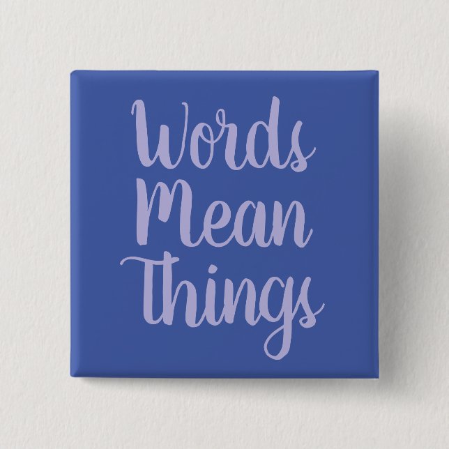 Words Mean Things 2 Inch Square Button (Front)
