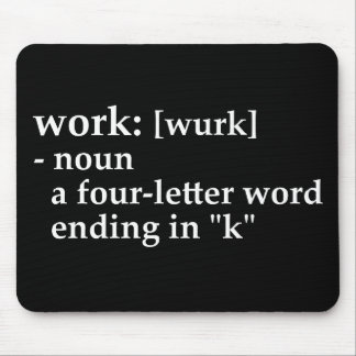 Work: a four-letter word ending in "k" mouse pad