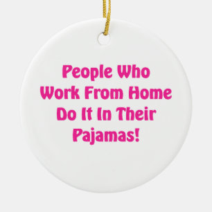 Work at Home in your pyjamas Ceramic Ornament