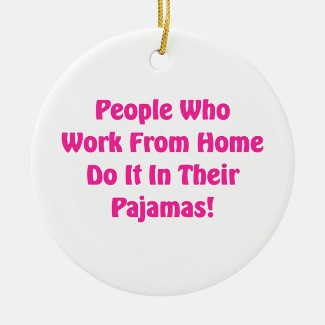 Work at Home in your pyjamas Ceramic Ornament (Front)