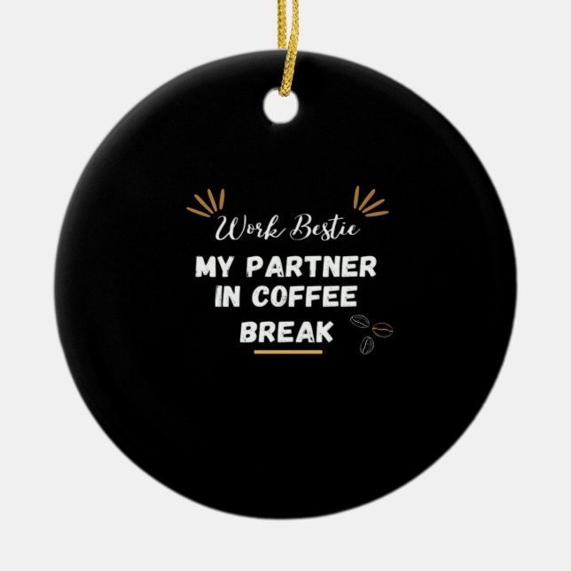 Work Bestie, My Partner In Coffee Break Oversized Ceramic Ornament (Front)