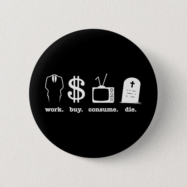 work buy consume die 2 inch round button (Front)