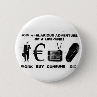 Work Buy Consume Die 2 Inch Round Button