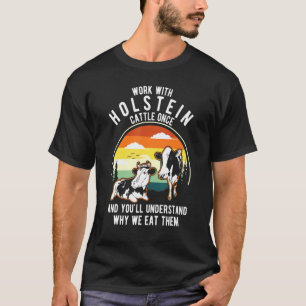 Work Cattle Once Understand Why Eat Them   Cow Hol T-Shirt