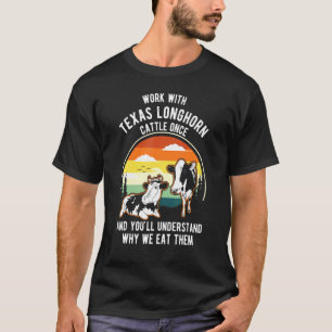 Work Cattle Once Understand Why Eat Them   Cow Lon T-Shirt