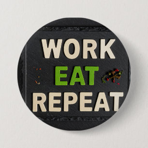 Work eat repeat 3 inch round button